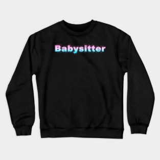 Babysitter Crewneck Sweatshirt